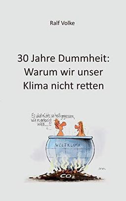 30 Jahre Dummheit: Warum wir unser Klima nicht retten