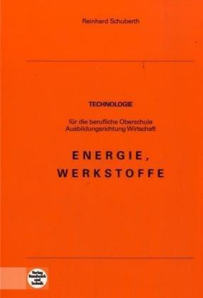 Energie - Werkstoffe: Technologie für die berufliche Oberschule - Ausbildungsrichtung Wirtschaft