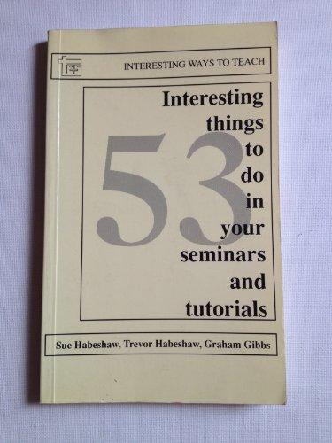 53 Interesting Things to Do in Seminars and Tutorials (Interesting Ways to Teach S.)