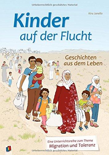 Kinder auf der Flucht - Geschichten aus dem Leben: Eine Unterrichtsreihe zum Thema Migration und Toleranz