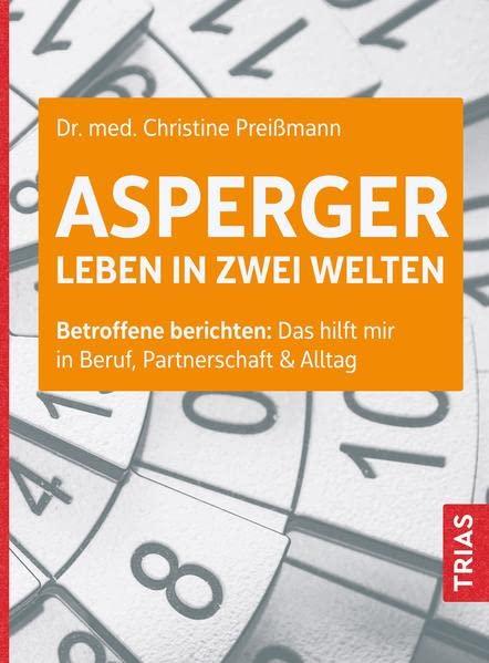 Asperger: Leben in zwei Welten: Betroffene berichten: Das hilft mir in Beruf, Partnerschaft & Alltag