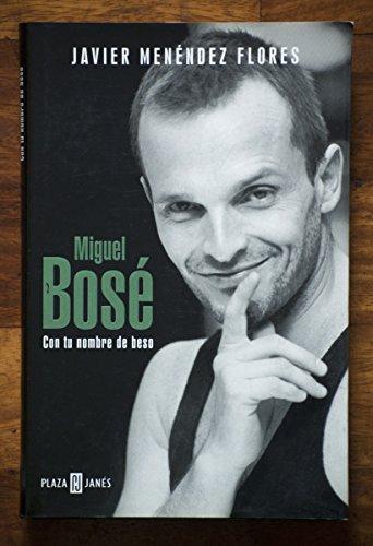 Miguel Bose: Con tu nombre de beso (Biografia-memo)