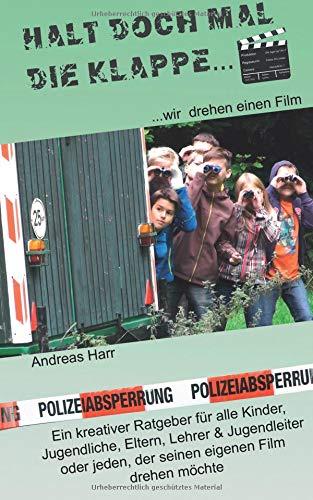 Halt doch mal die Klappe - wir drehen einen Film: Ein kreativer Ratgeber fuer alle  Kinder, Jugendliche, Eltern, Lehrer & Jugendleiter... oder alle, die  ihren eigenen Film drehen moechten