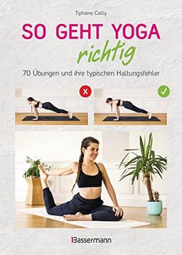 So geht Yoga richtig – 70 Übungen und ihre typischen Haltungsfehler. Von Beginn an sicher trainieren: In perfekt nachvollziehbaren Step-by-step-Fotos