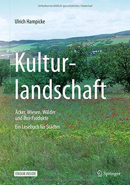 Kulturlandschaft - Äcker, Wiesen, Wälder und ihre Produkte: Ein Lesebuch für Städter