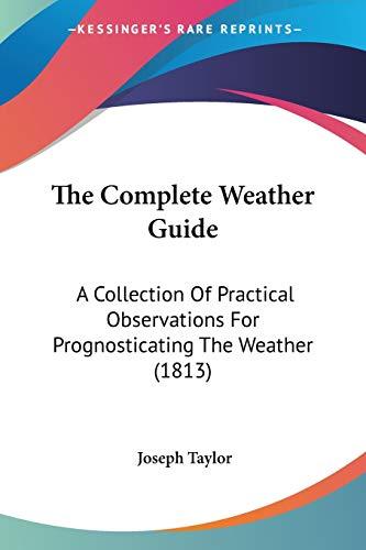 The Complete Weather Guide: A Collection Of Practical Observations For Prognosticating The Weather (1813)