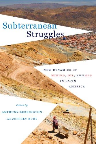 Subterranean Struggles: New Dynamics of Mining, Oil, and Gas in Latin America (Peter T. Flawn Series In Natural Resources, Band 8)