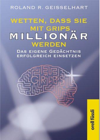 Wetten, dass Sie mit Grips Millionär werden. Das eigene Gedächtnis erfolgreich einsetzen