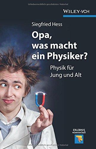 Opa, was macht ein Physiker?: Physik für Jung und Alt (Erlebnis Wissenschaft)