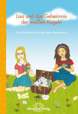 Lisa und das Geheimnis der weißen Kugeln: Eine Geschichte für Kinder über Homöopathie