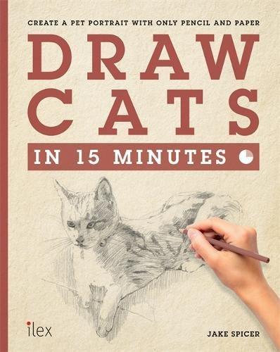 Draw Cats in 15 Minutes: Create a pet portrait with only pencil & paper (Draw in 15 Minutes, Band 5)