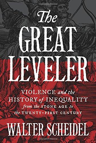 Great Leveler: Violence and the History of Inequality from the Stone Age to the Twenty-First Century (Princeton Economic History of the Western World)