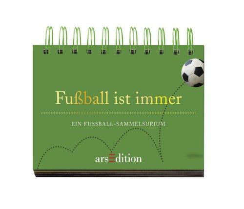 Fußball ist immer: Ein Fußball-Sammelsurium