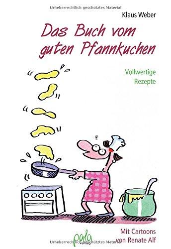 Das Buch vom guten Pfannkuchen: Vollwertige Rezepte