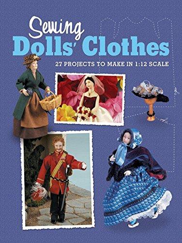 Sewing Dolls' Clothes: 27 Projects to Make in 1:12 Scale (Dolls House Magazine)