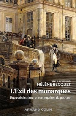 L'exil des monarques : entre abdications et désirs de pouvoir