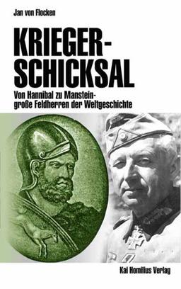 Kriegerschicksal: Von Hannibal zu Manstein - große Feldherren der Weltgeschichte 1