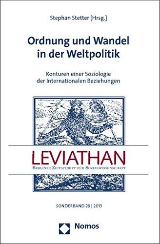 Ordnung und Wandel in der Weltpolitik: Konturen einer Soziologie der Internationalen Beziehungen (Leviathan - Sonderbande)