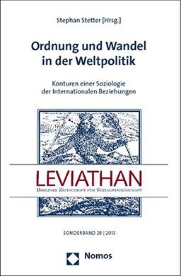 Ordnung und Wandel in der Weltpolitik: Konturen einer Soziologie der Internationalen Beziehungen (Leviathan - Sonderbande)