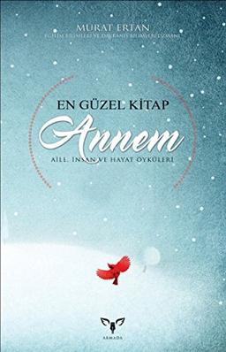 En Güzel Kitap Annem: Aile Insan ve Hayat Öyküleri