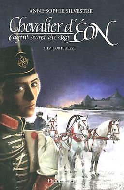 Chevalier d'Eon, agent secret du roi. Vol. 3. La forteresse