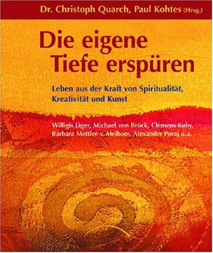 Die eigene Tiefe erspüren: Leben aus der Kraft von Spiritualität, Kreativität und Kunst