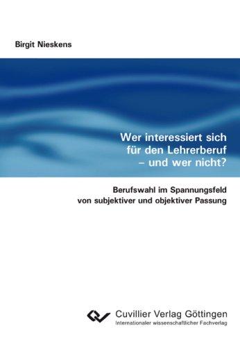 Wer interessiert sich für den Lehrerberuf - und wer nicht? Berufswahl im Spannungsfeld von subjektiver und objektiver Passung