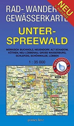 Rad-, Wander- und Gewässerkarte Unterspreewald: Mit Märkisch Buchholz, Neuendorf, Alt Schadow, Köthen, Neu Lübbenau, Groß Wasserburg, Schlepzig, ... und Gewässerkarten Berlin/Brandenburg)