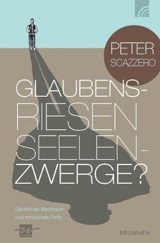 Glaubensriesen - Seelenzwerge?: Geistliches Wachstum und emotionale Reife