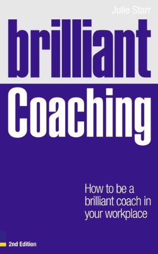 Brilliant Coaching: How to Be a Brilliant Coach in Your Workplace (Brilliant (Prentice Hall))