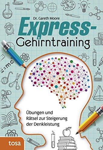 Express-Gehirntraining: Übungen und Rätsel zur Steigerung der Denkleistung