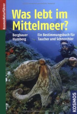 Was lebt im Mittelmeer: Neue, erweiterte und überarbeitete Ausgabe: Ein Bestimmungsbuch für Taucher und Schnorchler. 368 Tier- und Pflanzenarten