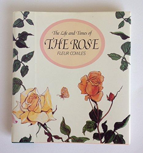 The Life and Times of the Rose: An Essay on Its History With Many of the Author's Own Paintings