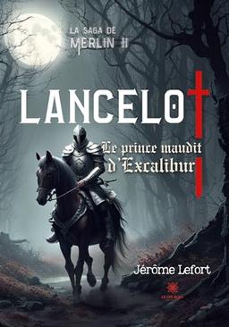 La saga de Merlin II : Lancelot : Le prince maudit d’Excalibur