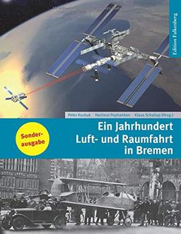 Ein Jahrhundert Luft- und Raumfahrt in Bremen: Von den frühesten Flugversuchen zum Airbus und zur Ariane. Sonderausgabe