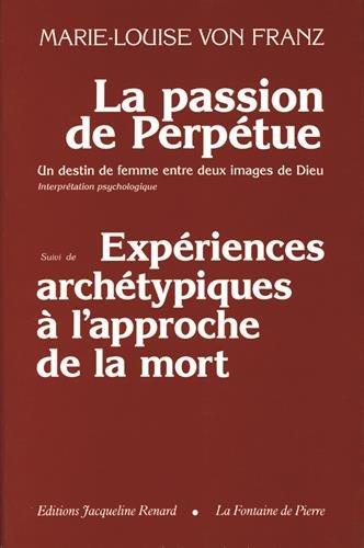 La Passion de Perpétue : un destin de femme entre deux images de Dieu. Expériences archétypes à l'approche de la mort