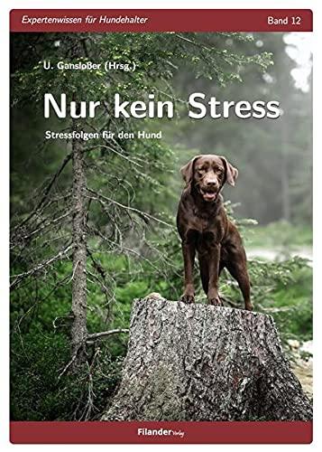 Nur kein Stress: Stressfolgen für den Hund (Expertenwissen für Hundehalter)