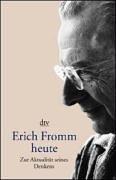 Erich Fromm heute. Zur Aktualität seines Denkens.