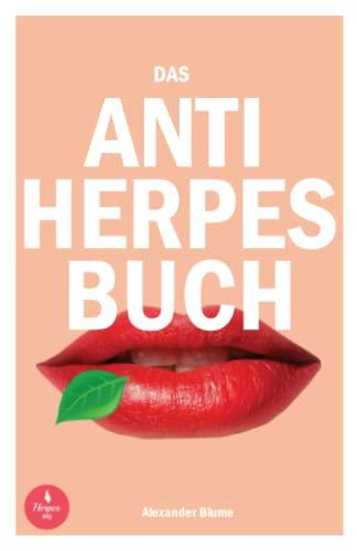 Das Anti Herpes Buch: Fieberblasen, Herpes & Co richtig behandeln. Tipps und Tricks zur Vorsorge.