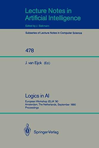 Logics in AI: European Workshop JELIA '90, Amsterdam, The Netherlands, September 10-14, 1990. Proceedings (Lecture Notes in Computer Science, 478, Band 478)