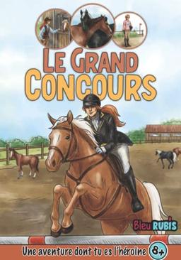 Le Grand Concours: Une aventure dont tu es l'héroïne (8 ans et +) - Livres cheval enfant à choix multiples (inclut faits étonnants, activités à ... histoire dont tu es le héros (8 - 12 ans))