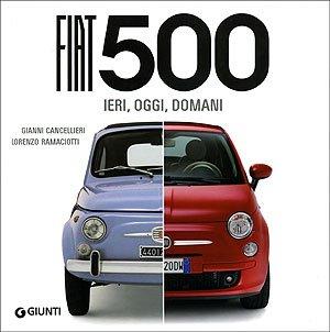 Fiat 500. Ieri, oggi, domani