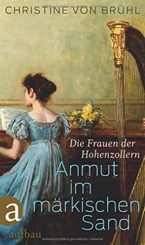 Anmut im märkischen Sand: Die Frauen der Hohenzollern