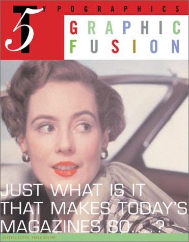 Typographics, Geb, Vol.5 : Just what is it that makes today's magazine so . . .?: Graphic Fusion Vol 5