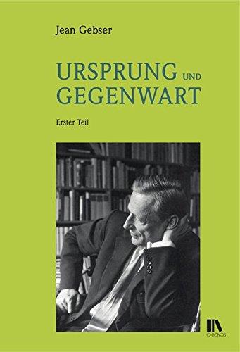 Ursprung und Gegenwart: Erster Teil: Die Fundamente der aperspektivischen Welt. Beitrag zu einer Geschichte der Bewusstwerdung Zweiter Teil: Die ... des Geistigen (Jean-Gebser-Reihe (JGR))