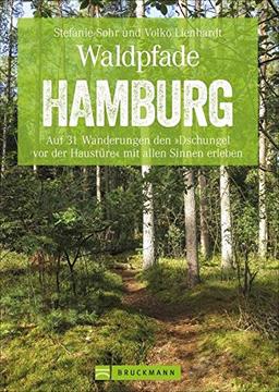 Bruckmann Wanderführer: Waldpfade Hamburg. Auf 31 Wanderungen den »Dschungel vor der Haustüre« mit allen Sinnen erleben. Der Erlebnisführer für ... Hamburg. Inkl. GPS-Tracks (Erlebnis Wandern)