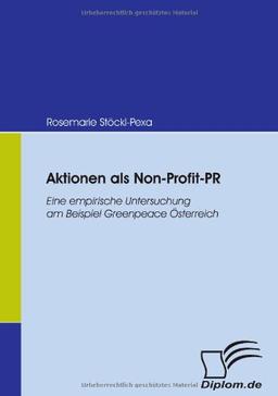 Aktionen als Non-Profit-PR: Eine empirische Untersuchung am Beispiel Greenpeace Österreich