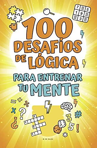 100 desafíos de lógica para entrenar tu mente (B de Blok)