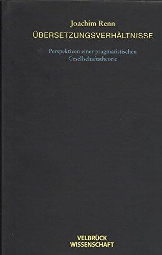 Übersetzungsverhältnisse. Perspektiven einer pragmatistischen Gesellschaftstheorie