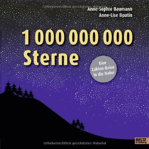 1 000 000 000 Sterne: Eine Zahlen-Reise in die Natur. Vierfarbiges Bilderbuch. Aus dem Französischen von Tobas Scheffel